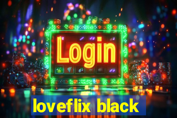 loveflix black